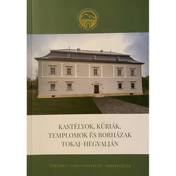 Kastélyok, kúriák, templomok és borházak Tokaj-hegyalján