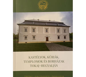 Kastélyok, kúriák, templomok és borházak Tokaj-hegyalján